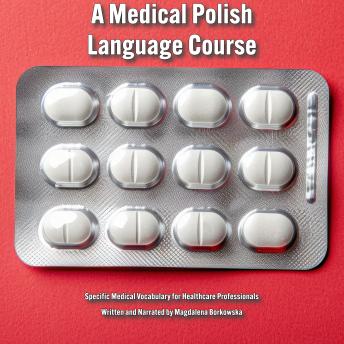 Medical Polish Language Course: Specific Medical Vocabulary for Healthcare Professionals - Magdalena Borkowska Medical Polish Language Course: Specific Medical Vocabulary for Healthcare Professionals - Magdalena Borkowska
