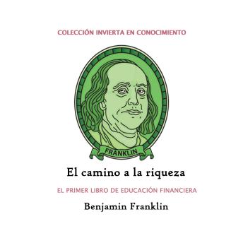 El camino a la riqueza: El primer libro de educación financiera