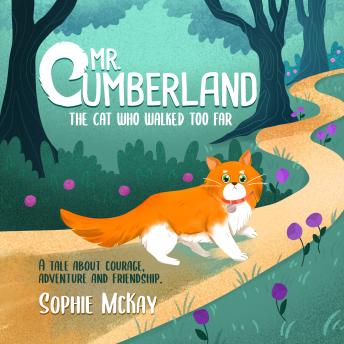 Mr Cumberland, the cat who walked too far: A tale about courage, adventure and friendship - Sophie McKay