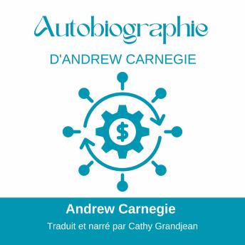 Autobiographie D'Andrew Carnegie: (version française traduite de l anglais) - Andrew Carnegie Autobiographie D'Andrew Carnegie: (version française traduite de l anglais) - Andrew Carnegie