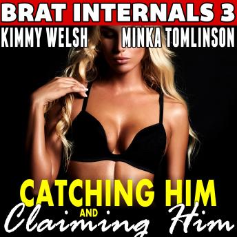 Catching Him and Claiming Him : Brat Internals 3 (Pregnancy Erotica) - Kimmy Welsh Catching Him and Claiming Him : Brat Internals 3 (Pregnancy Erotica) - Kimmy Welsh