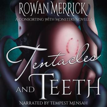 Tentacles and Teeth: A Consorting With Monsters Novella
