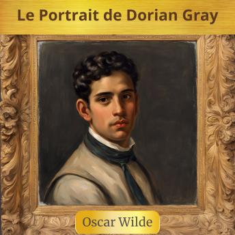 Le Portrait de Dorian Gray: (contient la biographie de l'auteur) - Oscar Wilde