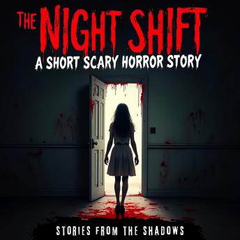 The Night Shift. A Short Scary Horror Story: The Chilling Tale of Haunted Nightmares, Creepy Encounters and Supernatural Terror