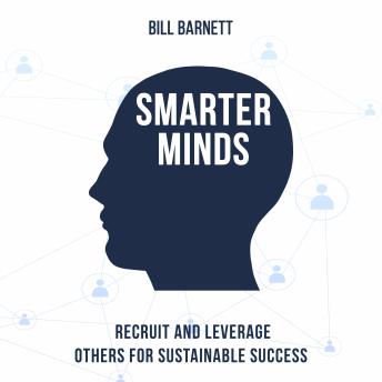 Smarter Minds: Recruit and Leverage Others for Sustainable Success