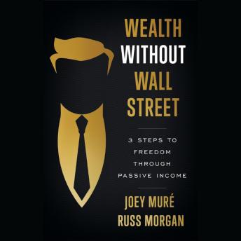 Wealth Without Wall Street: 3 Steps to Freedom Through Passive Income