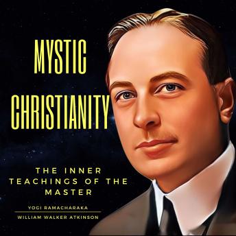 Mystical Christianity: The Teachings of the Master