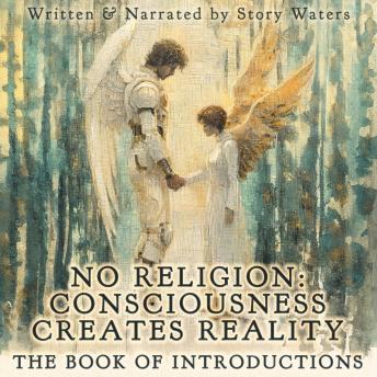 No Religion: Consciousness Creates Reality: The Book of Introductions