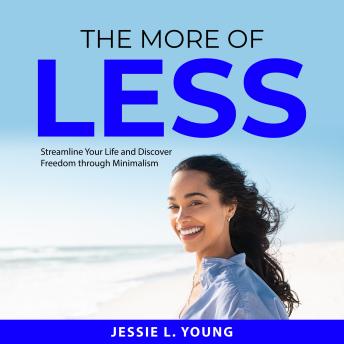 The More of Less: Streamline Your Life and Discover Freedom through Minimalism