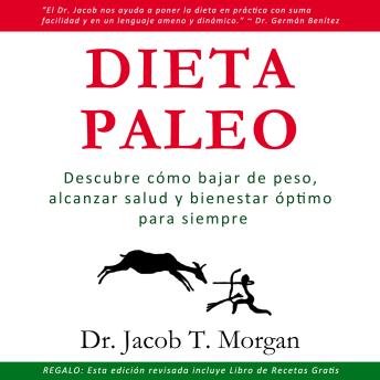 Dieta Paleo: Descubre cómo bajar de peso,  alcanzar salud y bienestar óptimo para siempre