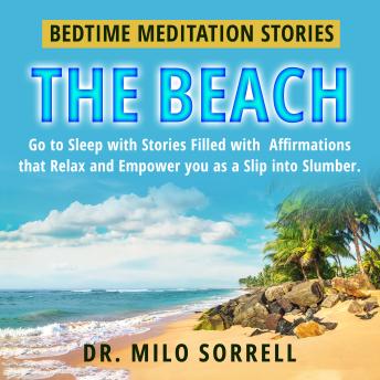 Bedtime Meditation Stories - The Beach: Go To Sleep with Stories Filled With Affirmations that Relax and Empower You as You Slip into Slumber.