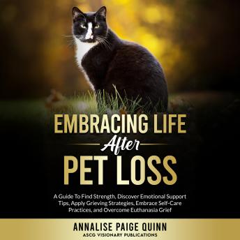 Whiskers in the Wind: Embracing Life After Pet Loss: A Guide To Find Strength, Discover Emotional Support Tips, Apply Grieving Strategies, Embrace Self-Care Practices, and Overcome Euthanasia Grief