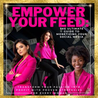 Empower Your Feed: The Ultimate Guide to Monetizing Your Social Media