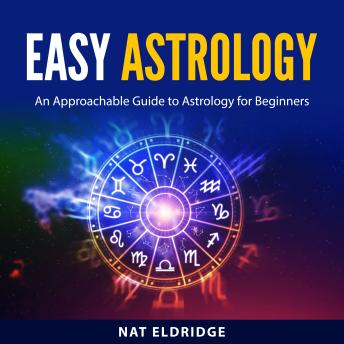 Easy Astrology: An Approachable Guide to Astrology for Beginners