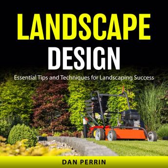 Landscape Design: Essential Tips and Techniques for Landscaping Success