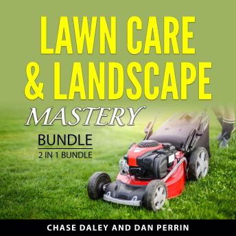 Lawn Care & Landscape Mastery Bundle, 2 in 1 Bundle: Build Your Lawn Care Business and Landscape Design