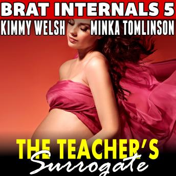 The Teacher's Surrogate: Brat Internals 5 (Age Gap Breeding Erotica) by Kimmy Welsh