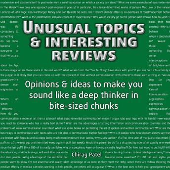 Unusual Topics & Interesting Reviews: Opinions & ideas that'll make you sound like a deep and learned thinker in bite-sized chunks