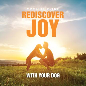 Rediscover Joy with your dog: How to train your dog to live in harmony with your family