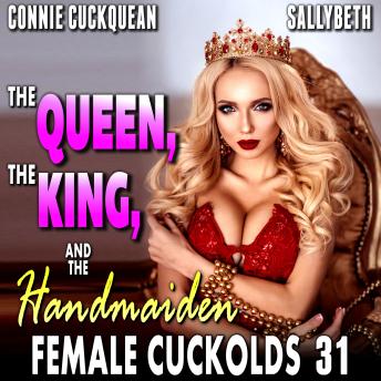 The Queen, The King, And The Handmaid : Female Cuckolds 31 (BDSM FFM Threesome Erotica With Anal Sex)