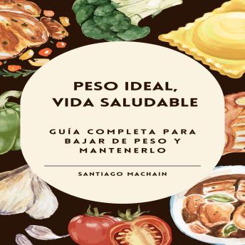 Peso ideal, vida saludable: Guía completa para bajar de peso y mantenerlo