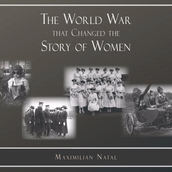 The World War That Changed the Story of Women