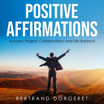 Positive Affirmations: Success, Project, Collaboration, and Life Balance