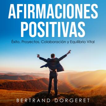 Afirmaciones Positivas: Éxito, Proyectos, Colaboración y Equilibrio Vital