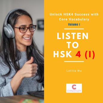 Listen  to  HSK4 (I): Unlock HSK 4 Success with Core Vocabulary: Volume I