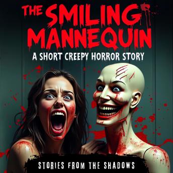 The Smiling Mannequin. A Short Creepy Horror Story: A Dark, Bone-Chilling Tale of Scary Paranormal Hauntings, Supernatural Terror, and Psychological Suspense That Will Keep You Up at Night