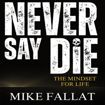 Never Say Die: The Mindset For Life