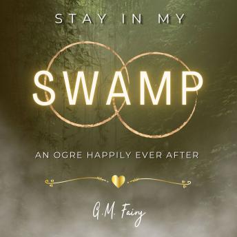 Stay In My Swamp: An Ogre Happily Ever After