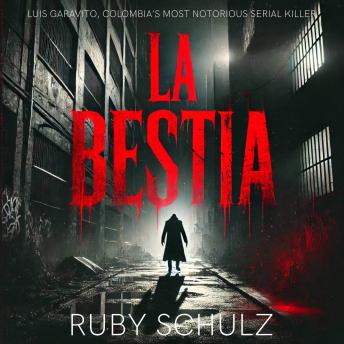 La Bestia: Luis Garavito, Colombia's Most Notorious Serial Killer