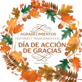 Agradecimientos: Historias y Tradiciones en el Día de Acción de Gracias