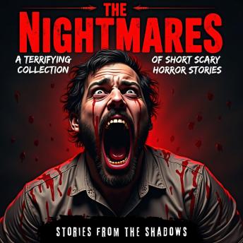 The Nightmares. A Terrifying Collection of Short Scary Horror Stories: A Sinister Anthology of Paranormal Hauntings, Bone-Chilling Ghost Tales, and Supernatural Suspense to Keep You Awake at Night