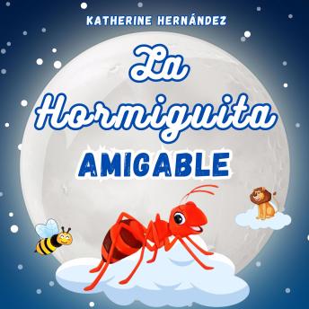 La Hormiguita Amigable: Cuento Infantil para niños de 2 a 10 años de edad.