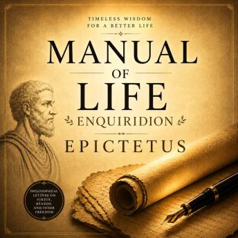 Manual of Life Enquiridion: Stoic Wisdom for Inner Peace and Mental Strength