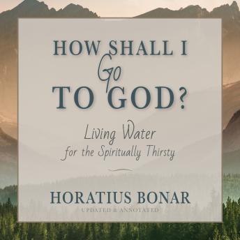 How Shall I Go To God?: Living Water for the Spiritually Thirsty