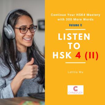 Listen to HSK4 (II): Continue Your HSK4 Mastery with 300 More Words: Volume II