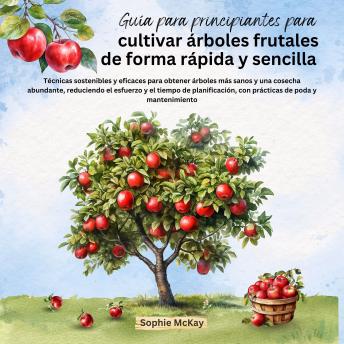 Guía para  principiantes para cultivar árboles  frutales de forma rápida y sencilla