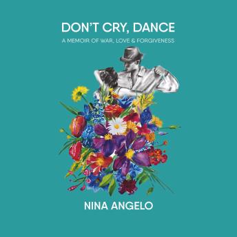 Don't Cry Dance: A Memoir of war, love and forgiveness