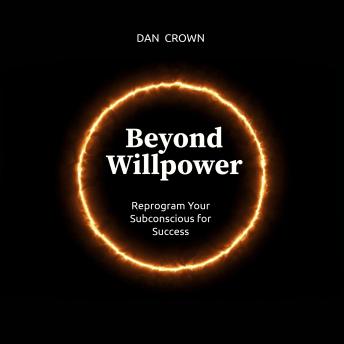 Beyond Willpower: Reprogram Your Subconscious for Success
