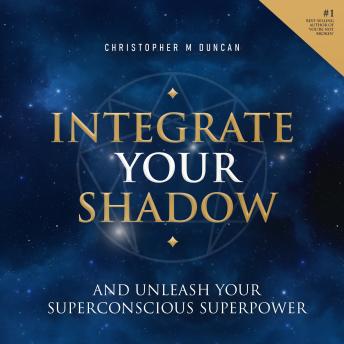 Integrate Your Shadow: Unleash Your Superconscious Power