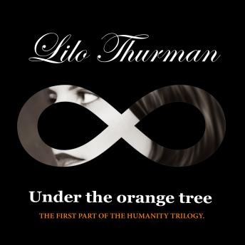 Under The Orange Tree: First Part Of The Humanity Trilogy