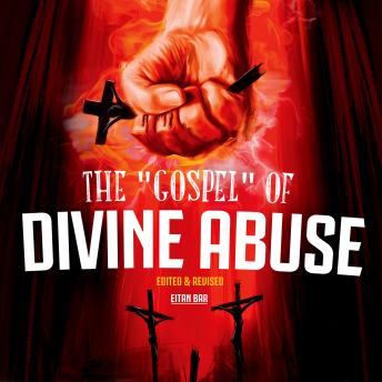 The “Gospel” of Divine Abuse: Redeeming the Gospel from Gruesome Popular Preaching of an Abusive and Violent God