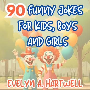 90 Funny Jokes for Kids, Boys and Girls: Children's humor books for happy families