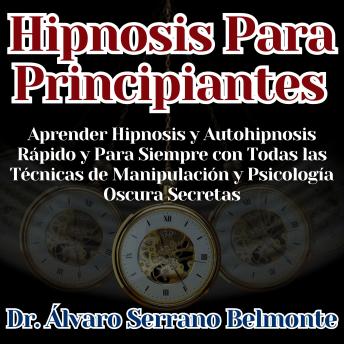 [Spanish] - Hipnosis Para Principiantes: Aprender Hipnosis y Autohipnosis Rápido y Para Siempre con Todas las Técnicas de Manipulación y Psicología Oscura Secretas
