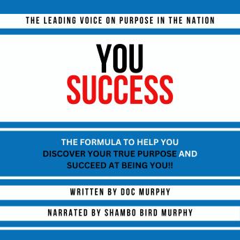 YOU Success: THE FORMULA TO HELP YOU DISCOVER YOUR TRUE PURPOSE AND SUCCEED AT BEING YOU!!