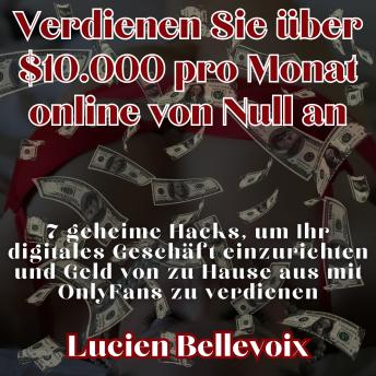 [German] - Verdienen Sie über $10.000 pro Monat online von Null an: 7 geheime Hacks, um Ihr digitales Geschäft einzurichten und Geld von zu Hause aus mit OnlyFans zu verdienen
