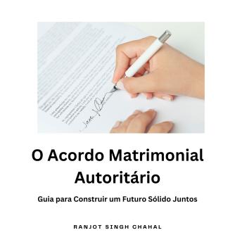 [Portuguese] - O Acordo Matrimonial Autoritário: Guia para Construir um Futuro Sólido Juntos